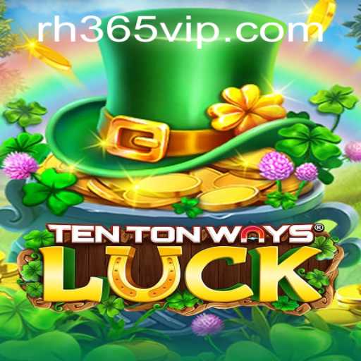 Exploring TenTonWaysLuck: A Game of Chance Revolutionized by the RH365 App